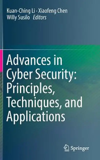 Advances in Cyber Security: Principles, Techniques, and Applications by Kuan-Ching Li