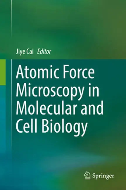 Atomic Force Microscopy in Molecular and Cell Biology by Jiye Cai