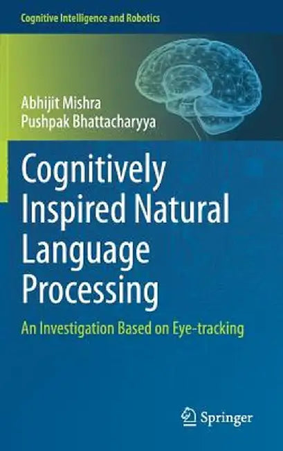 Cognitively Inspired Natural Language Processing: An Investigation Based on Eye-Tracking by Abhijit Mishra