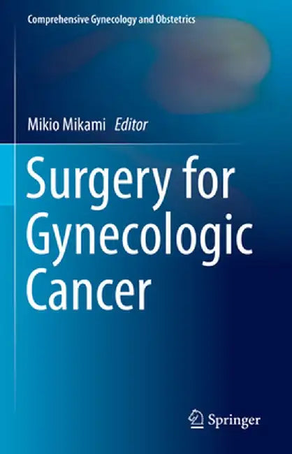 Surgery for Gynecologic Cancer by Mikio Mikami