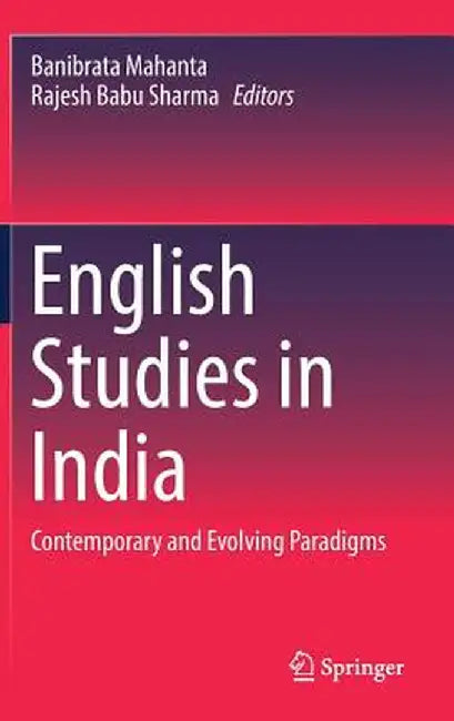English Studies in India: Contemporary and Evolving Paradigms by Banibrata Mahanta