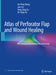 Atlas of Perforator Flap and Wound Healing: Microsurgical Reconstruction and Cases by He-Ping Zheng