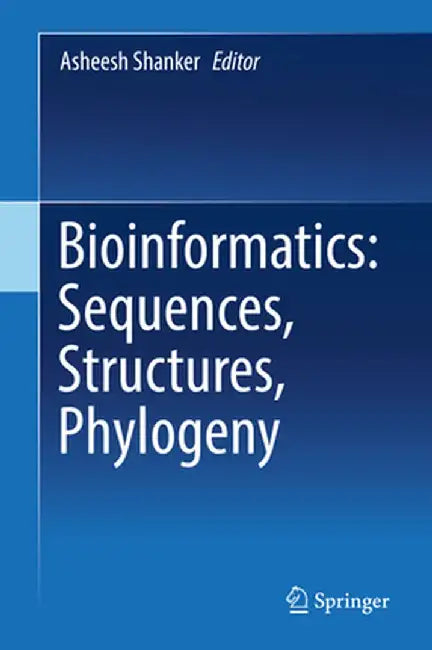 Bioinformatics: Sequences, Structures, Phylogeny by Asheesh Shanker