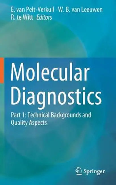 Molecular Diagnostics: Part 1: Technical Backgrounds and Quality Aspects by E. Van Pelt-Verkuil