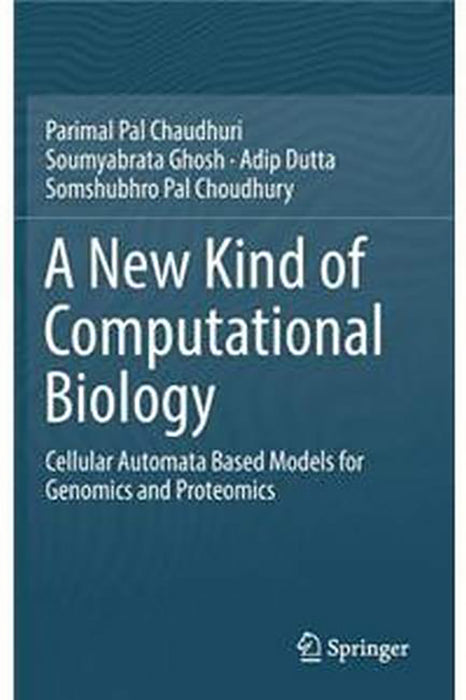 A New Kind of Computational Biology-Cellular Automata Based Models for Genomics and Proteomics