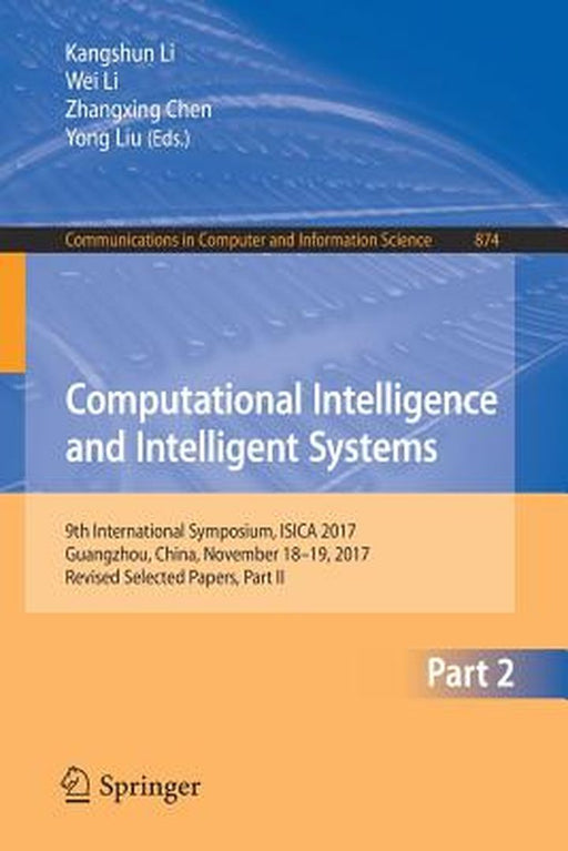 Computational Intelligence and Intelligent Systems: 9th International Symposium, Isica 2017, Guangzhou, China, November 18-19, 2017, Revised Selected by Kangshun Li
