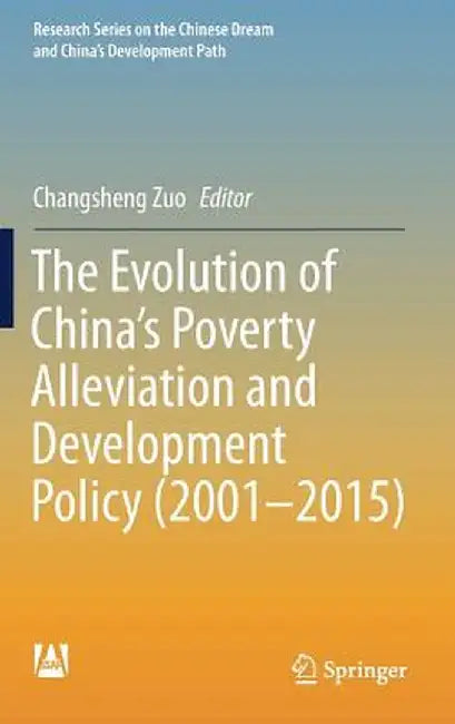 The Evolution of China's Poverty Alleviation and Development Policy (2001-2015) by Changsheng Zuo