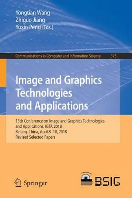 Image and Graphics Technologies and Applications: 13th Conference on Image and Graphics Technologies and Applications, Igta 2018, Beijing, China, Apri by Yongtian Wang