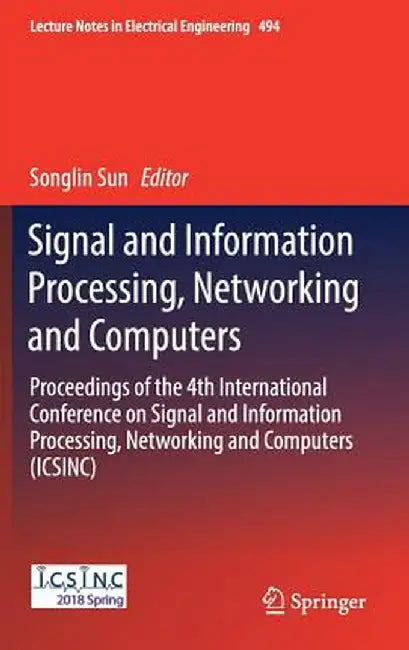 Signal and Information Processing, Networking and Computers: Proceedings of the 4th International Conference on Signal and Information Processing, Net by Songlin Sun