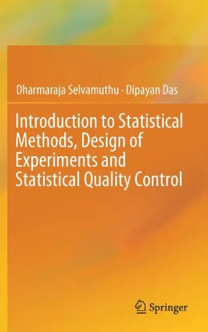 Introduction to Statistical Methods Design of Experiments and Statistical Quality Control- by Selvamuthu