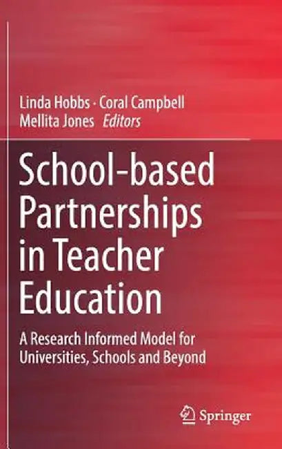 School-Based Partnerships in Teacher Education: A Research Informed Model for Universities, Schools and Beyond by Linda Hobbs