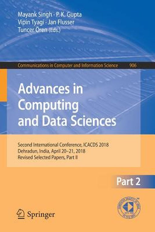 Advances in Computing and Data Sciences: Second International Conference, Icacds 2018, Dehradun, India, April 20-21, 2018, Revised Selected Papers, Pa by Mayank Singh