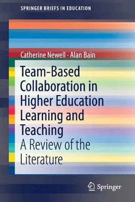 Team-Based Collaboration in Higher Education Learning and Teaching: A Review of the Literature by Catherine Newell