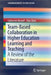 Team-Based Collaboration in Higher Education Learning and Teaching: A Review of the Literature by Catherine Newell