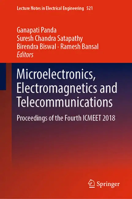 Microelectronics, Electromagnetics and Telecommunications: Proceedings of the Fourth Icmeet 2018 by Ganapati Panda