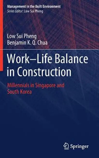 Work-Life Balance in Construction: Millennials in Singapore and South Korea by Low Sui Pheng