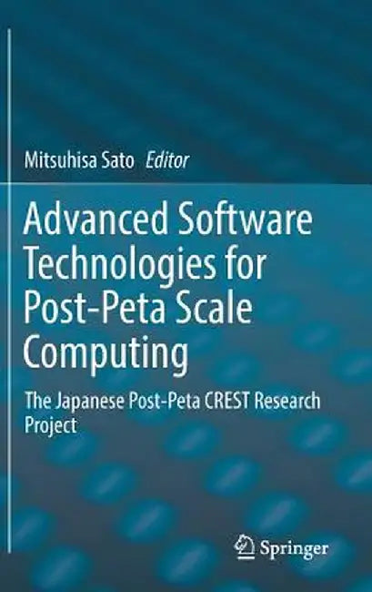 Advanced Software Technologies for Post-Peta Scale Computing: The Japanese Post-Peta Crest Research Project by Mitsuhisa Sato