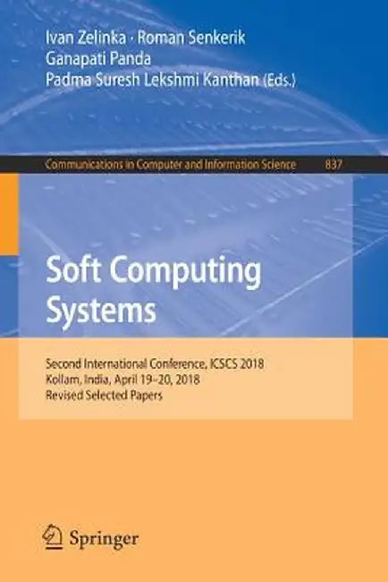 Soft Computing Systems: Second International Conference, Icscs 2018, Kollam, India, April 19-20, 2018, Revised Selected Papers by Ivan Zelinka