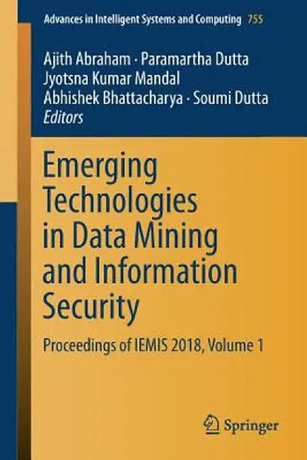 Emerging Technologies in Data Mining and Information Security: Proceedings of Iemis 2018, Volume 1 by Ajith Abraham