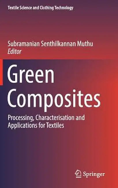 Green Composites: Processing, Characterisation and Applications for Textiles by Subramanian Senthilkannan Muthu
