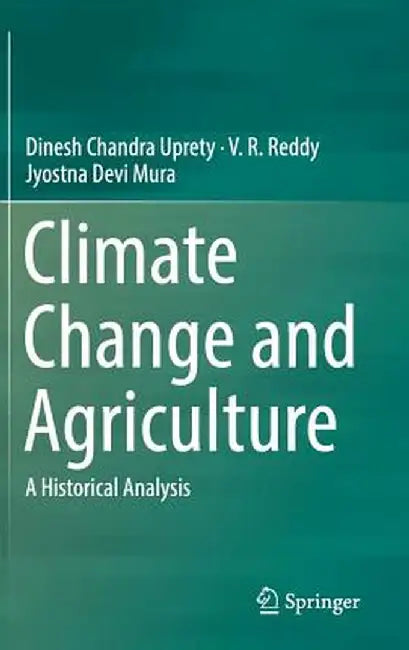 Climate Change and Agriculture: A Historical Analysis by Dinesh Chandra Uprety