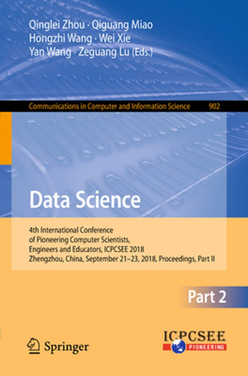 Data Science: 4th International Conference of Pioneering Computer Scientists, Engineers and Educators, Icpcsee 2018, Zhengzhou, Chin by Qinglei Zhou