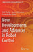 New Developments and Advances in Robot Control by Nabil Derbel