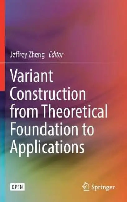 Variant Construction from Theoretical Foundation to Applications by Jeffrey Zheng