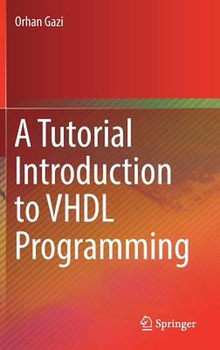 A Tutorial Introduction to VHDL Programming by Orhan Gazi