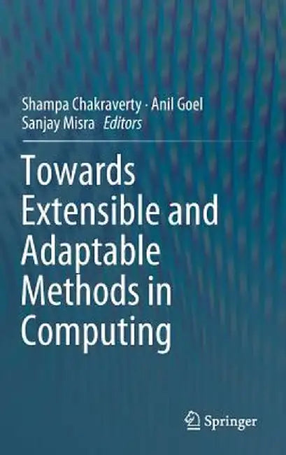 Towards Extensible and Adaptable Methods in Computing by Shampa Chakraverty