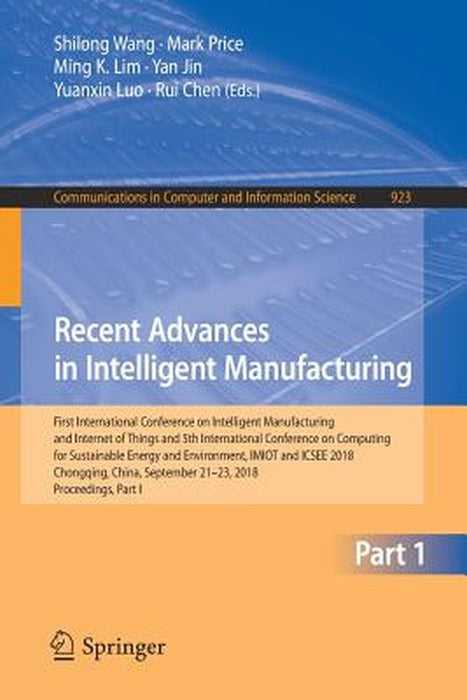 Recent Advances in Intelligent Manufacturing: First International Conference on Intelligent Manufacturing and Internet of Things and 5th International by Shilong Wang