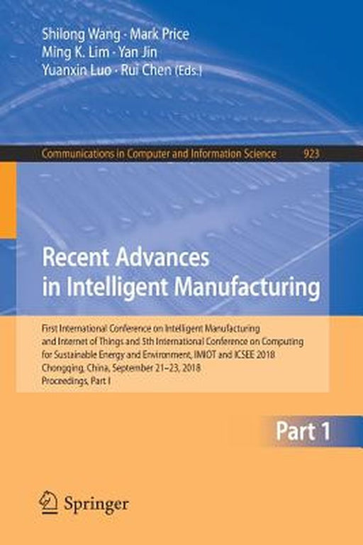 Recent Advances in Intelligent Manufacturing: First International Conference on Intelligent Manufacturing and Internet of Things and 5th International by Shilong Wang