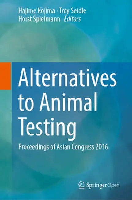 Alternatives to Animal Testing: Proceedings of Asian Congress 2016 by Hajime Kojima