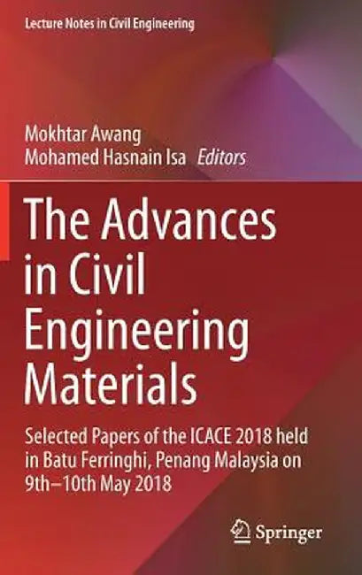 The Advances in Civil Engineering Materials: Selected Papers of the Icace 2018 Held in Batu Ferringhi, Penang Malaysia on 9th -10th May 2018 by Mokhtar Awang