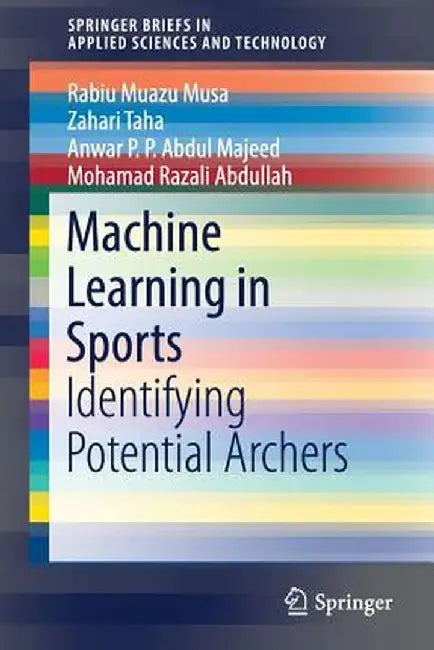 Machine Learning in Sports: Identifying Potential Archers by Rabiu Muazu Musa