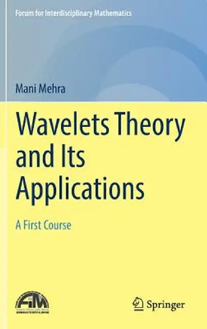 Wavelets Theory and Its Applications: A First Course by Mani Mehra