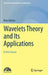 Wavelets Theory and Its Applications: A First Course by Mani Mehra