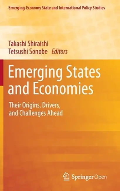 Emerging States and Economies: Their Origins, Drivers, and Challenges Ahead by Takashi Shiraishi