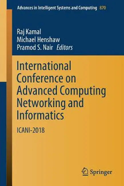 International Conference on Advanced Computing Networking and Informatics: Icani-2018 by Raj Kamal