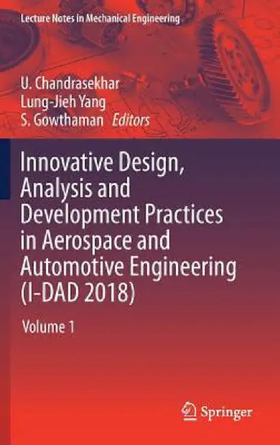 Innovative Design, Analysis and Development Practices in Aerospace and Automotive Engineering (I-Dad 2018): Volume 1 by U. Chandrasekhar
