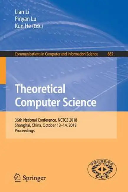 Theoretical Computer Science: 36th National Conference, Nctcs 2018, Shanghai, China, October 13-14, 2018, Proceedings by Lian Li