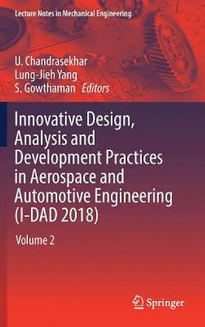 Innovative Design, Analysis and Development Practices in Aerospace and Automotive Engineering (I-Dad 2018): Volume 2 by U. Chandrasekhar