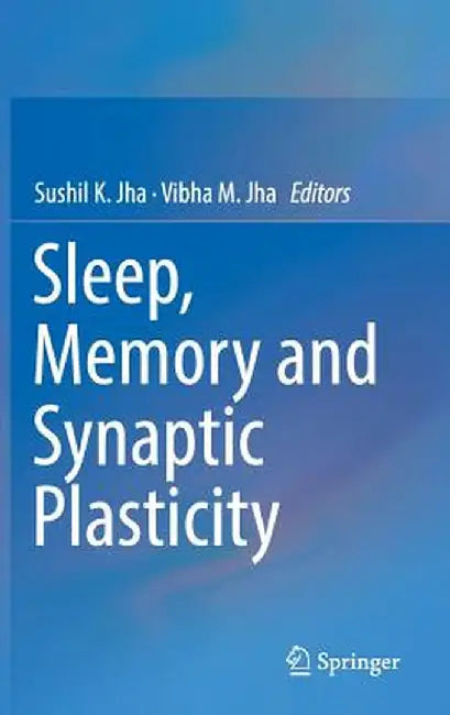 Sleep, Memory and Synaptic Plasticity by Sushil K. Jha