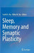 Sleep, Memory and Synaptic Plasticity by Sushil K. Jha