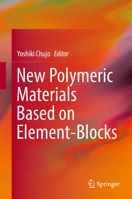 New Polymeric Materials Based on Element-Blocks by Yoshiki Chujo