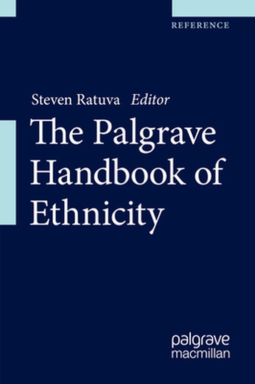 The Palgrave Handbook of Ethnicity by Steven Ratuva