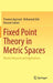 Fixed Point Theory in Metric Spaces: Recent Advances and Applications by Praveen Agarwal