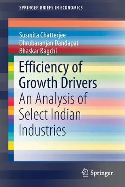 Efficiency of Growth Drivers: An Analysis of Select Indian Industries by Susmita Chatterjee