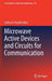 Microwave Active Devices and Circuits for Communication by Subhash Chandra Bera