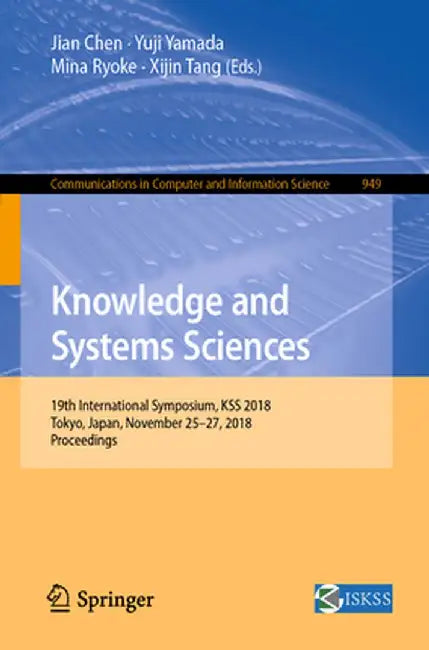 Knowledge and Systems Sciences: 19th International Symposium, Kss 2018, Tokyo, Japan, November 25-27, 2018, Proceedings by Jian Chen